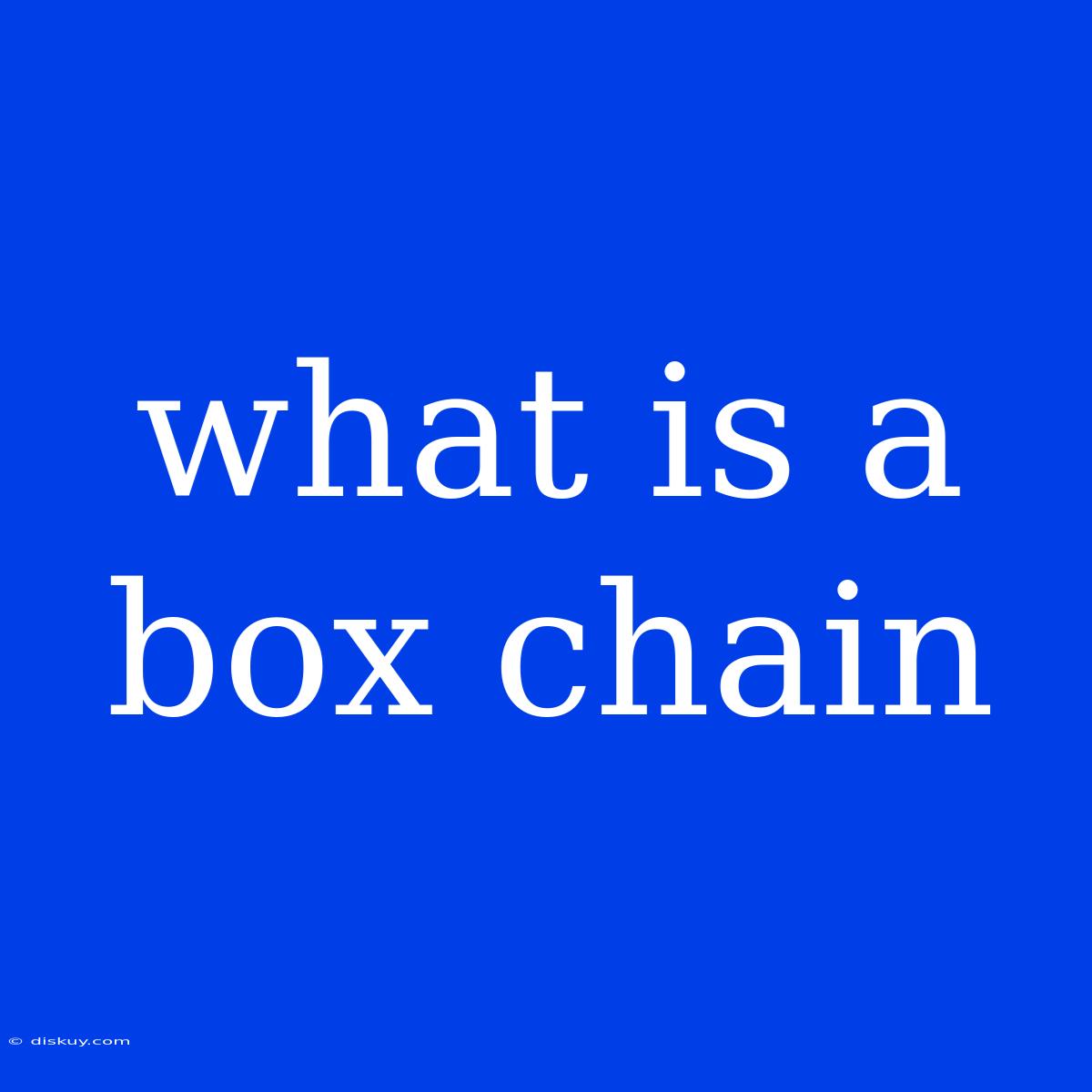 What Is A Box Chain