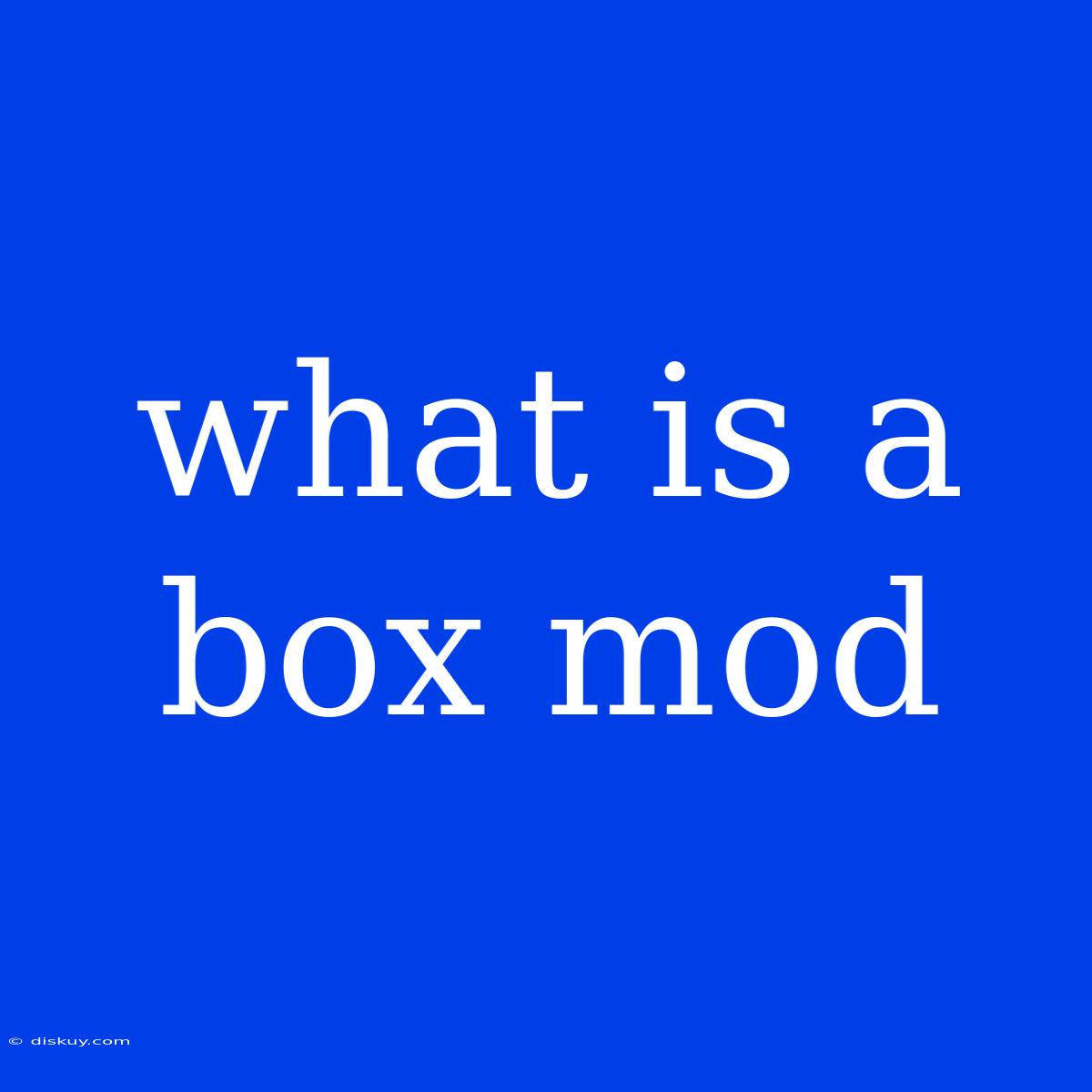 What Is A Box Mod