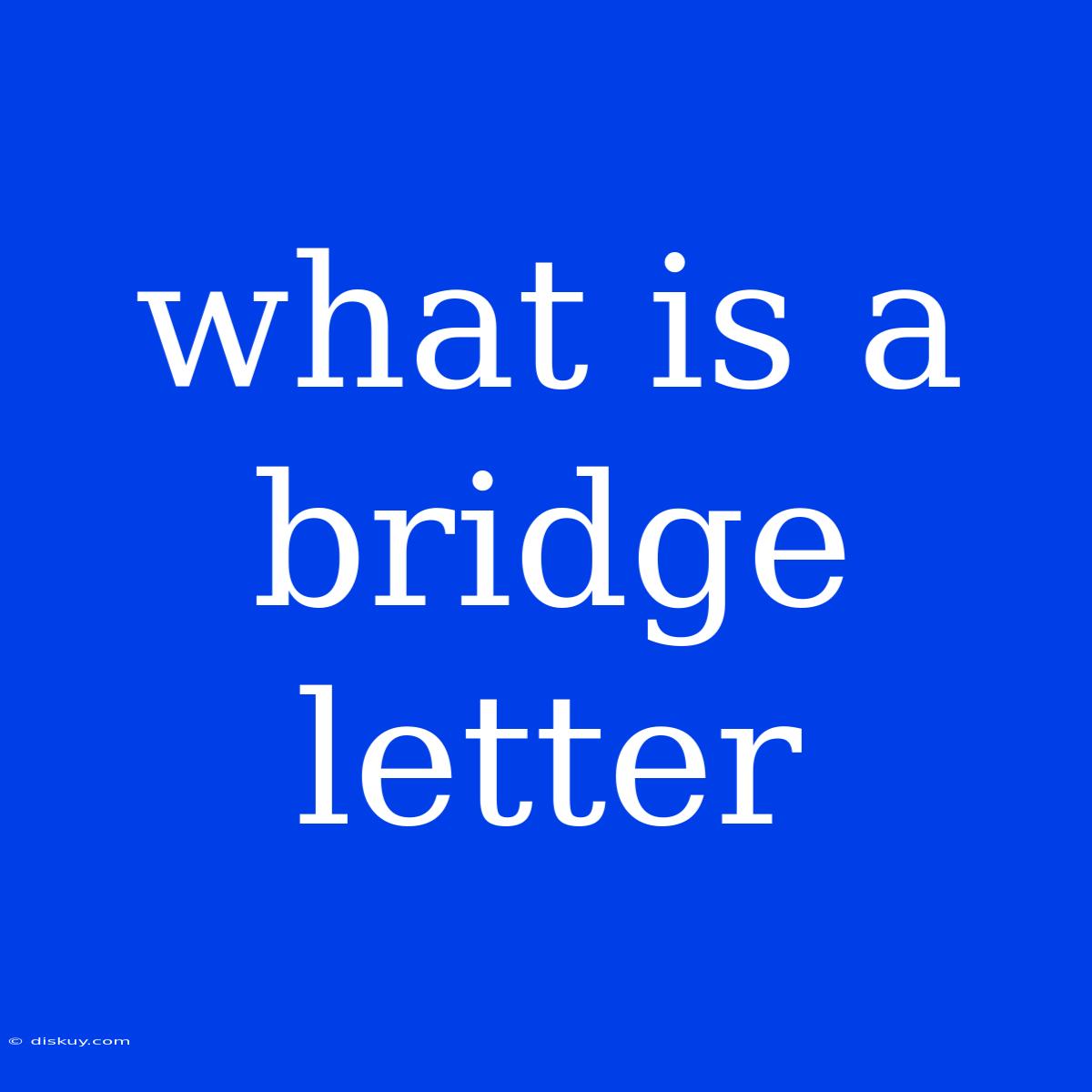 What Is A Bridge Letter