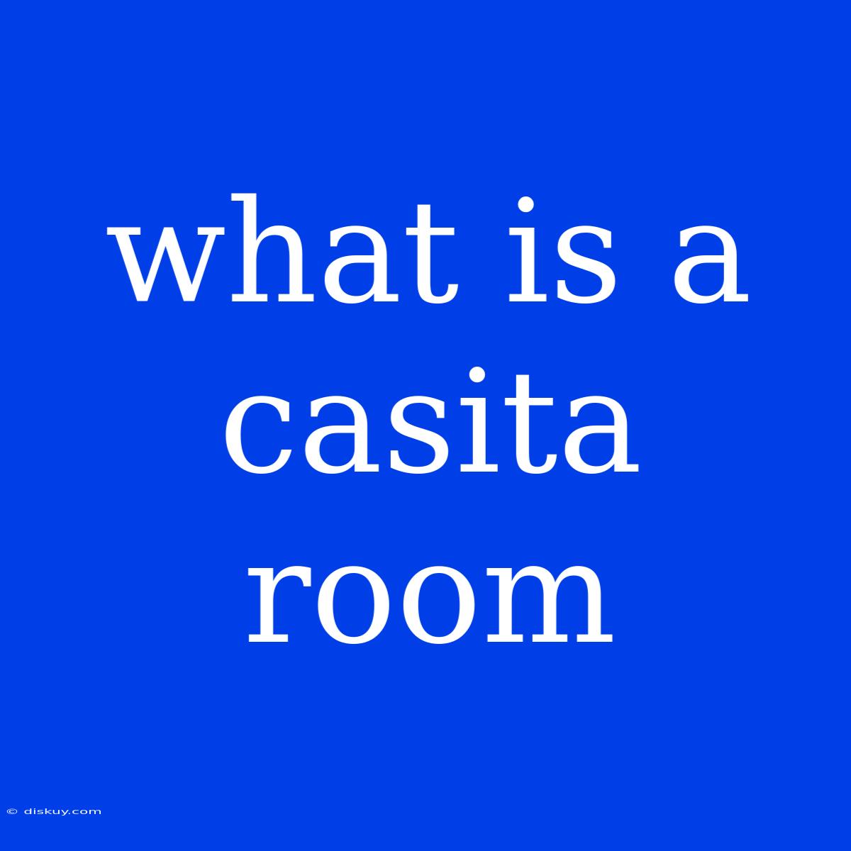 What Is A Casita Room