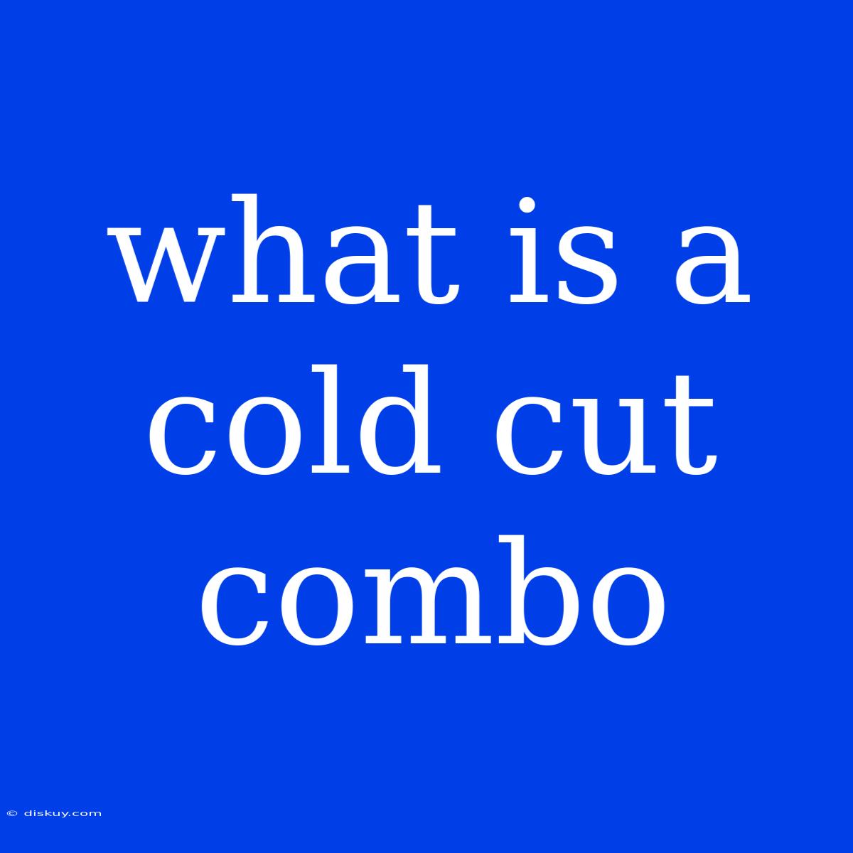 What Is A Cold Cut Combo