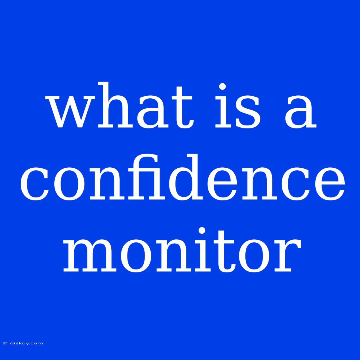 What Is A Confidence Monitor