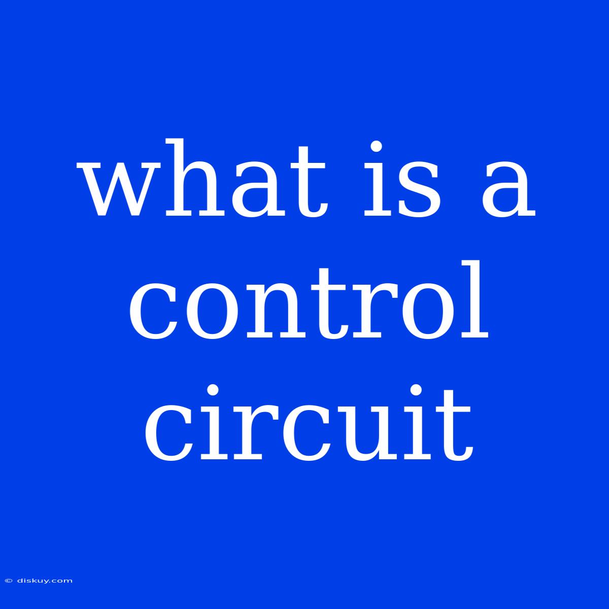 What Is A Control Circuit