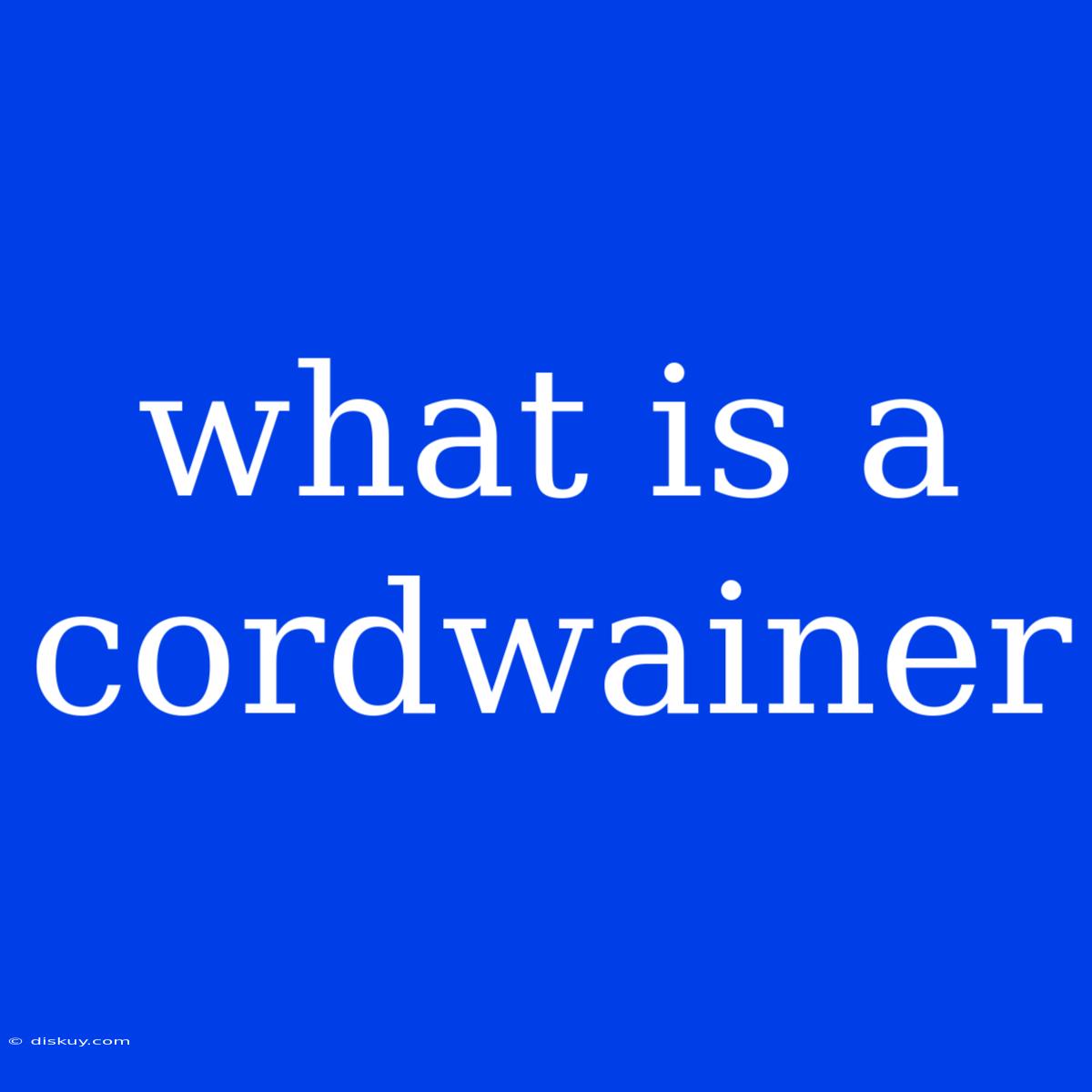 What Is A Cordwainer