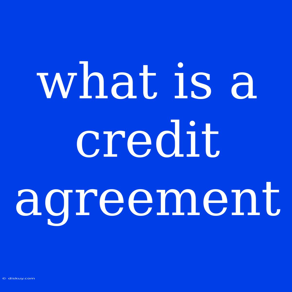 What Is A Credit Agreement