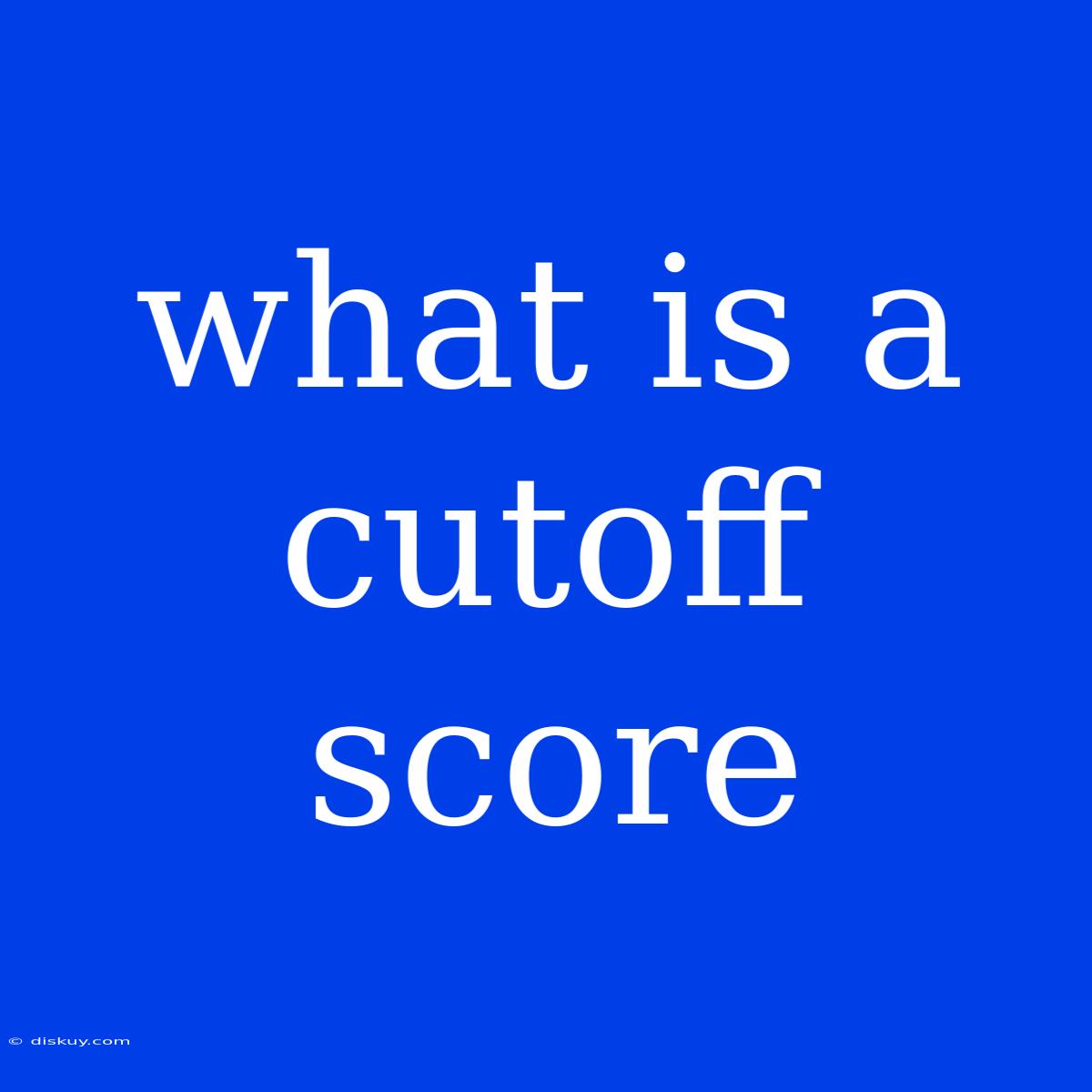 What Is A Cutoff Score