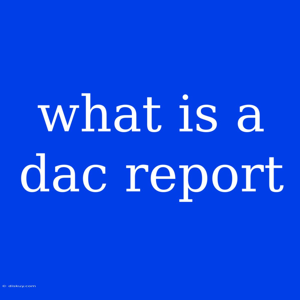 What Is A Dac Report