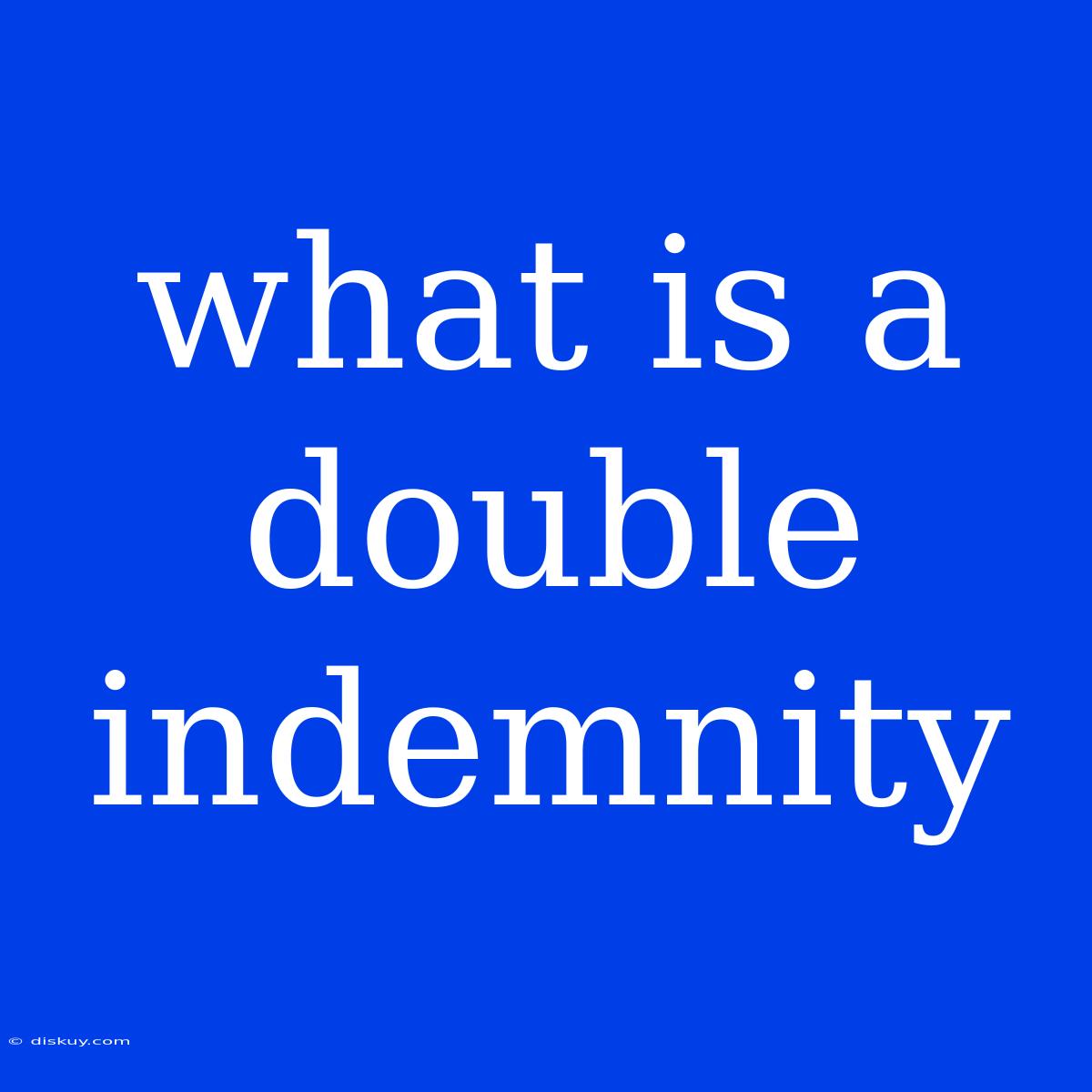 What Is A Double Indemnity