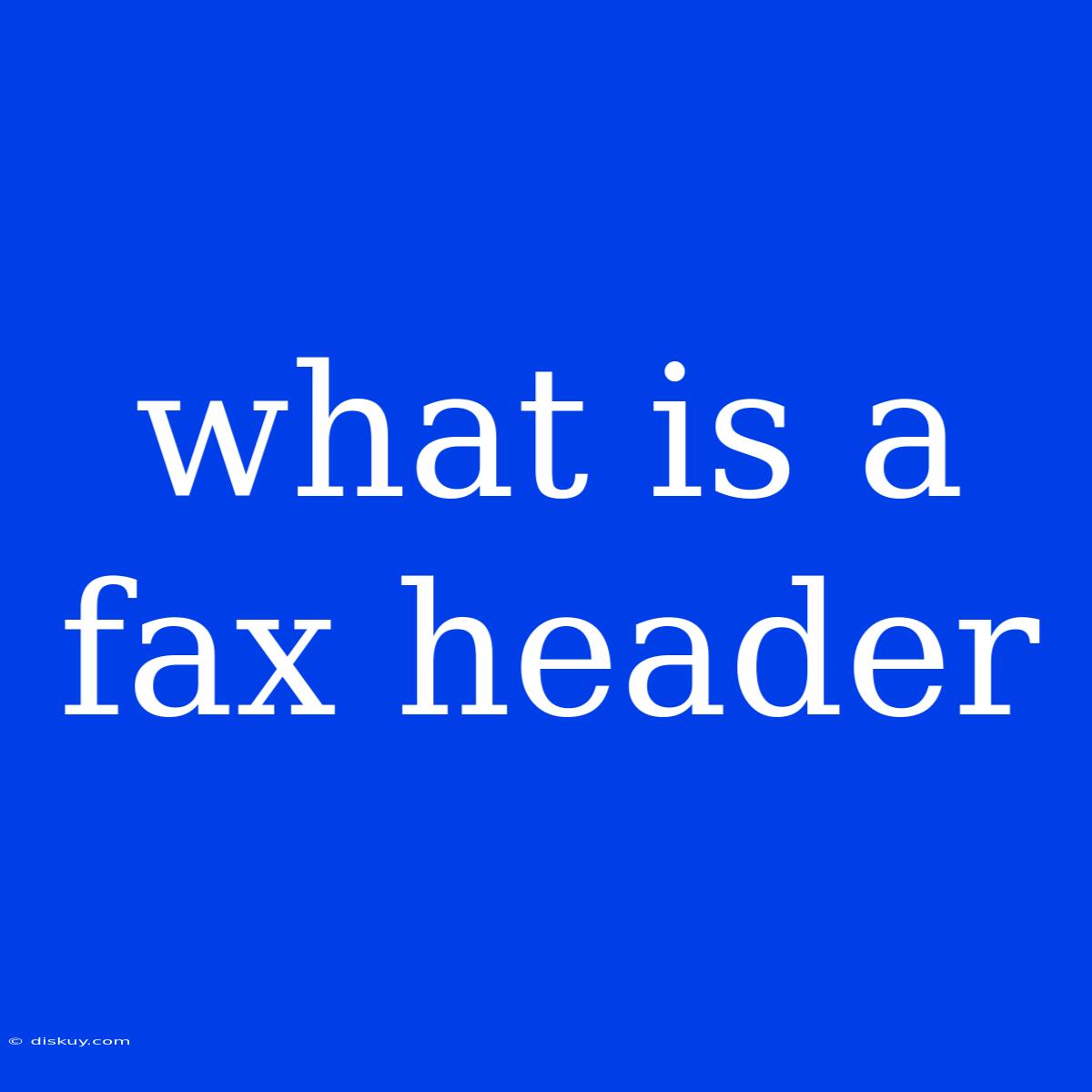 What Is A Fax Header