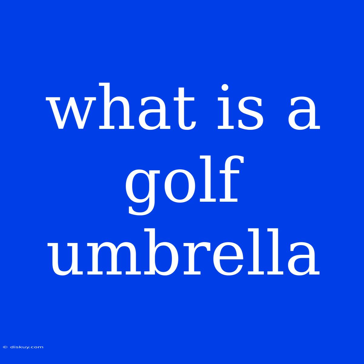 What Is A Golf Umbrella