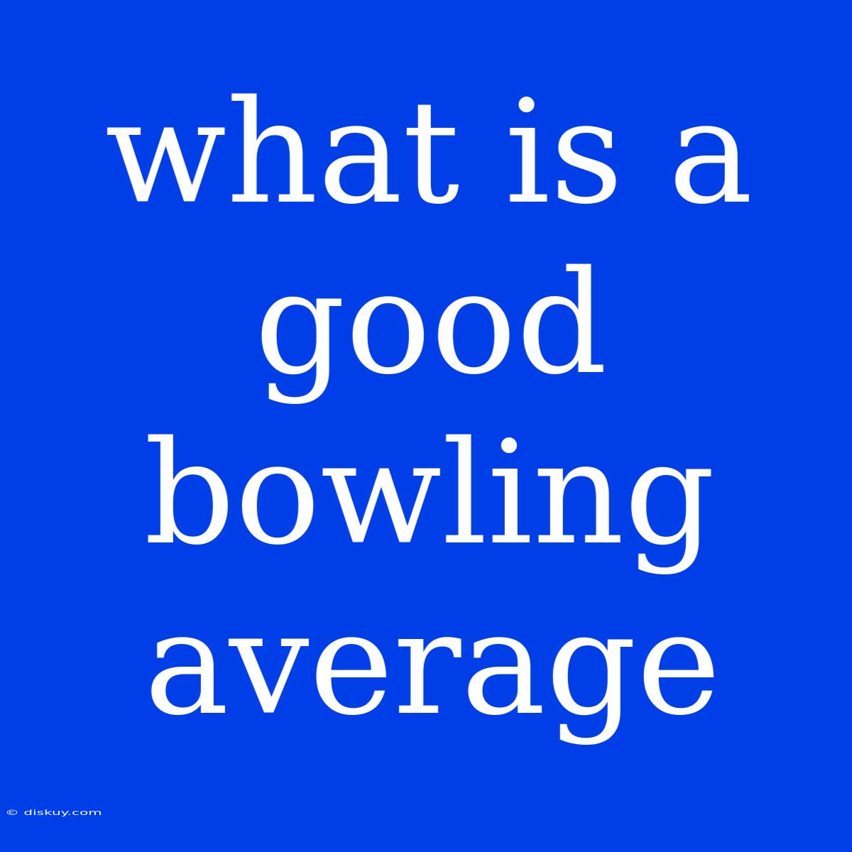 What Is A Good Bowling Average