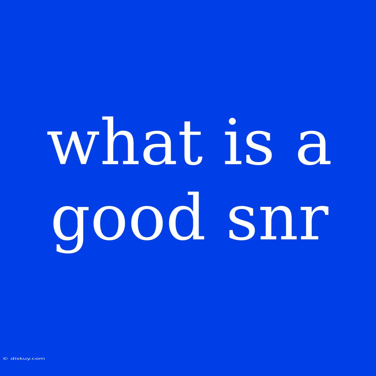 What Is A Good Snr