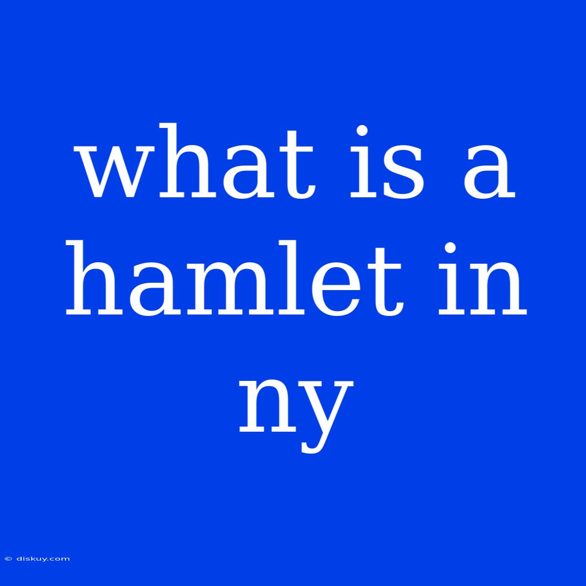 What Is A Hamlet In Ny