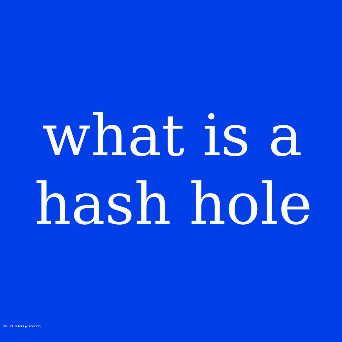 What Is A Hash Hole