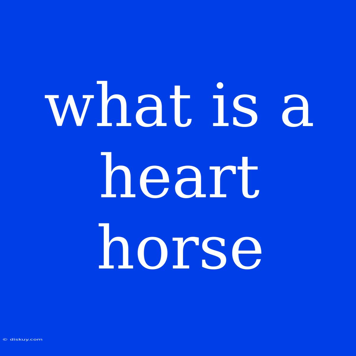 What Is A Heart Horse