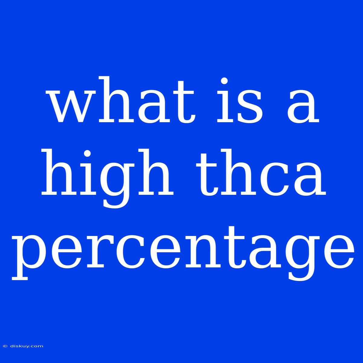 What Is A High Thca Percentage