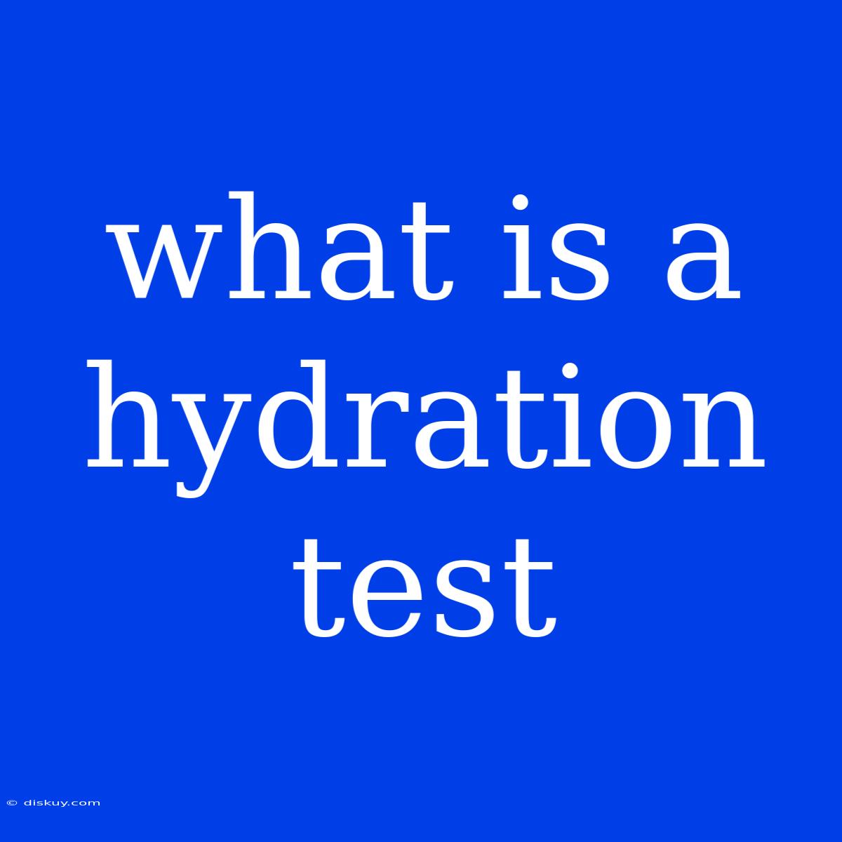 What Is A Hydration Test