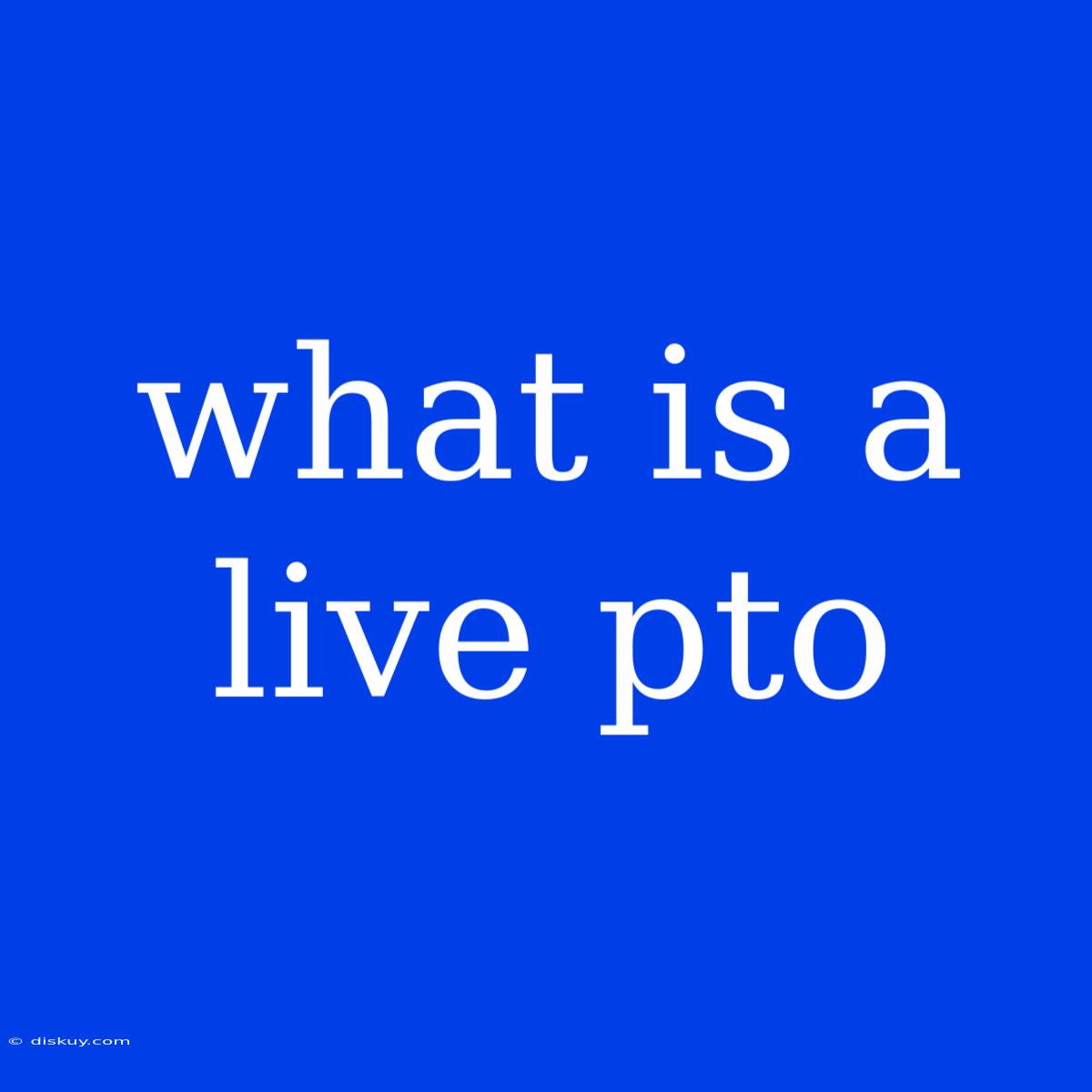 What Is A Live Pto