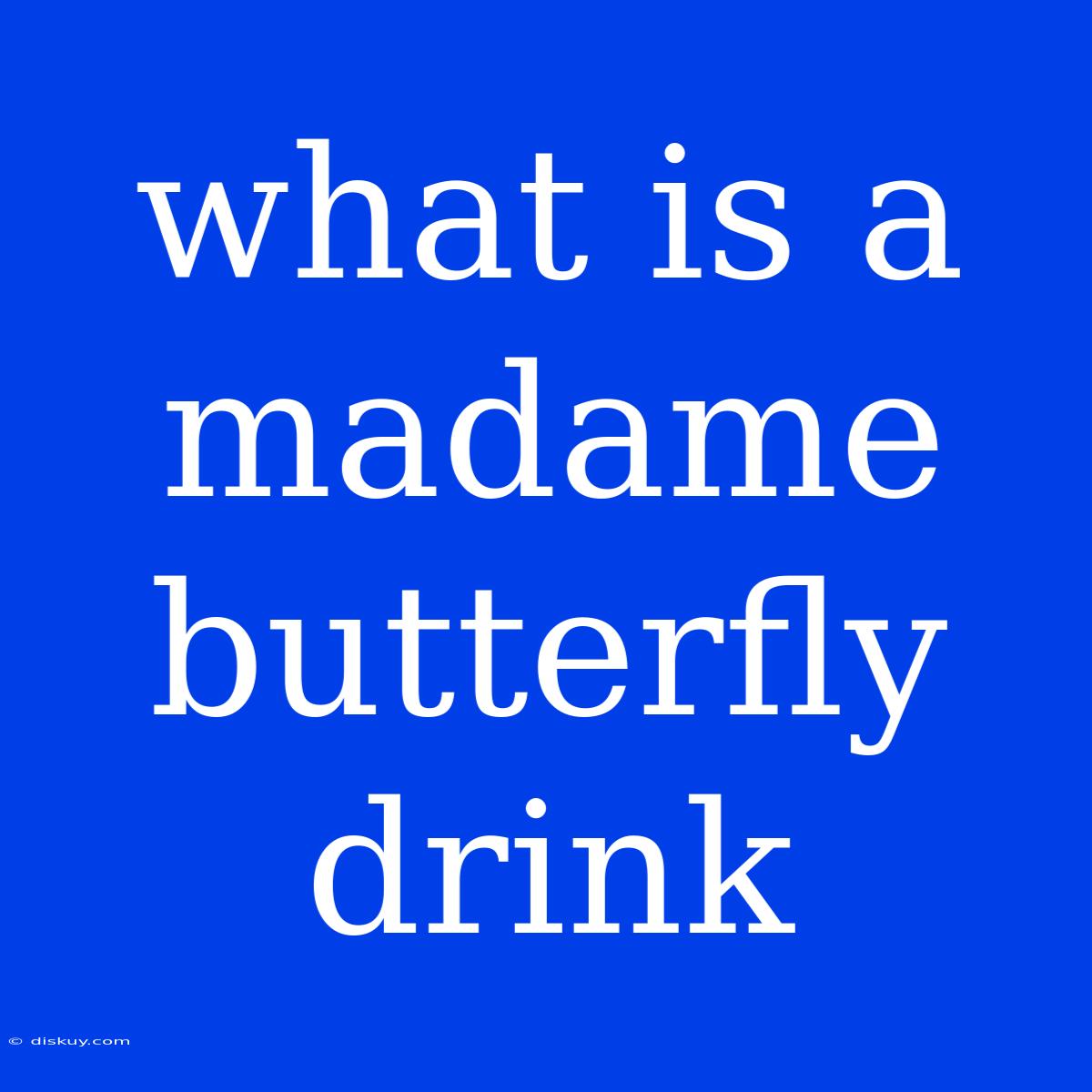 What Is A Madame Butterfly Drink