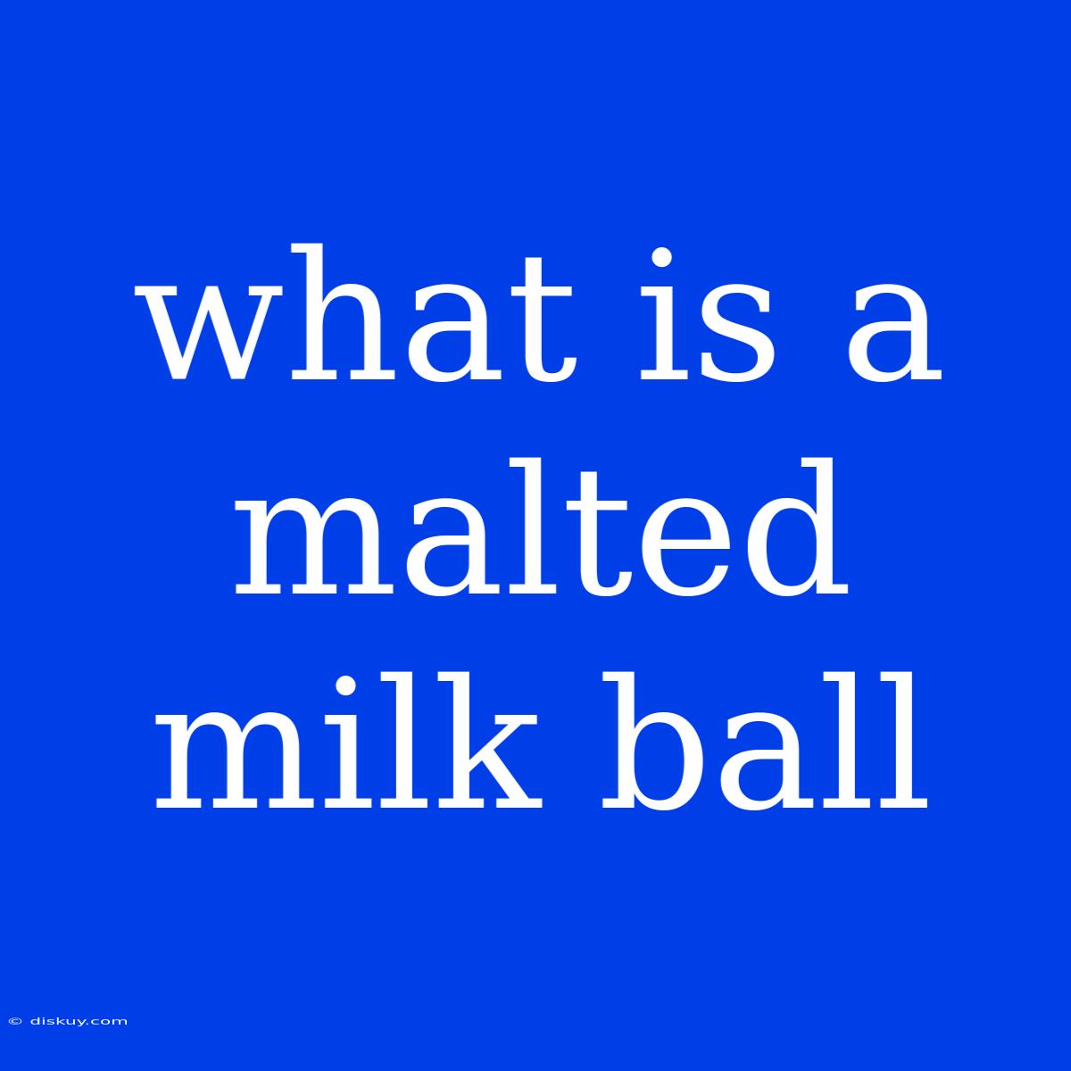 What Is A Malted Milk Ball