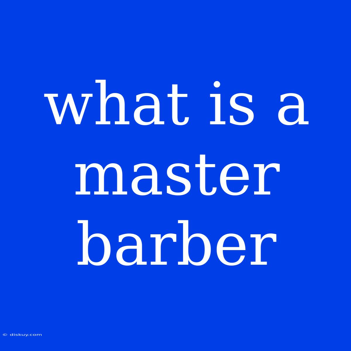 What Is A Master Barber