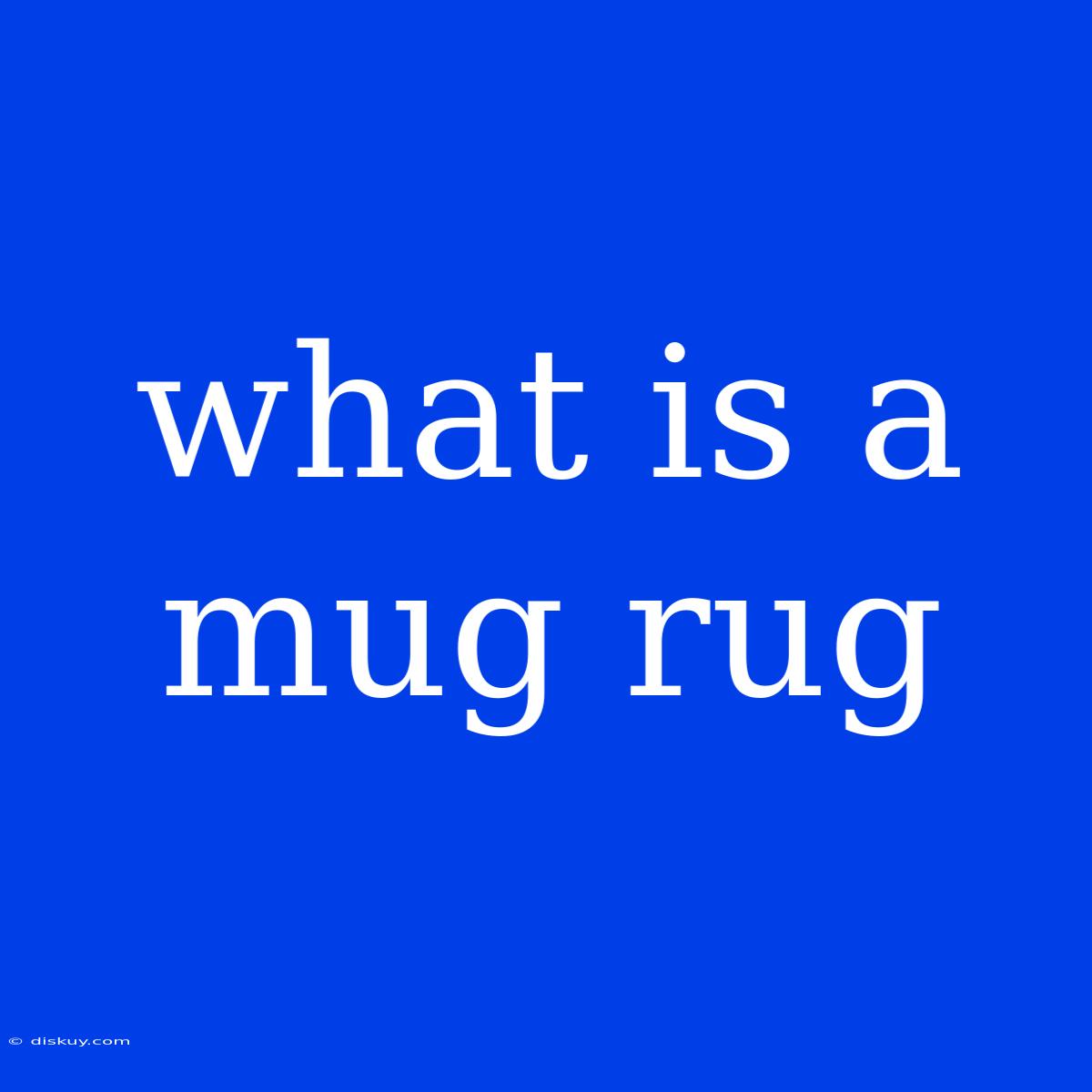 What Is A Mug Rug