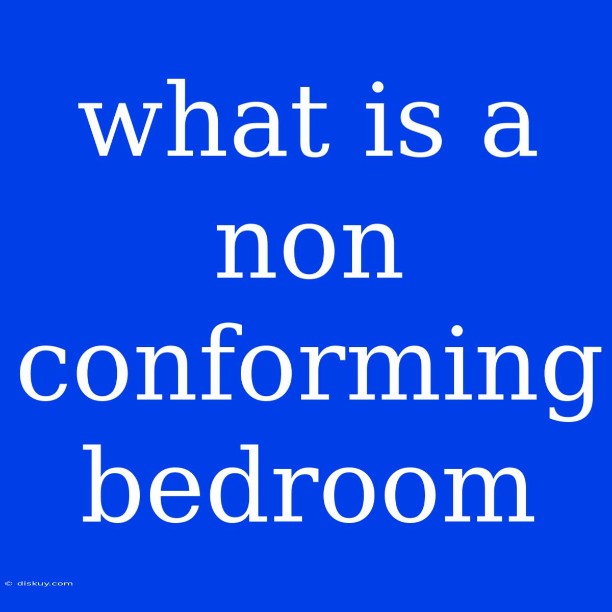 What Is A Non Conforming Bedroom