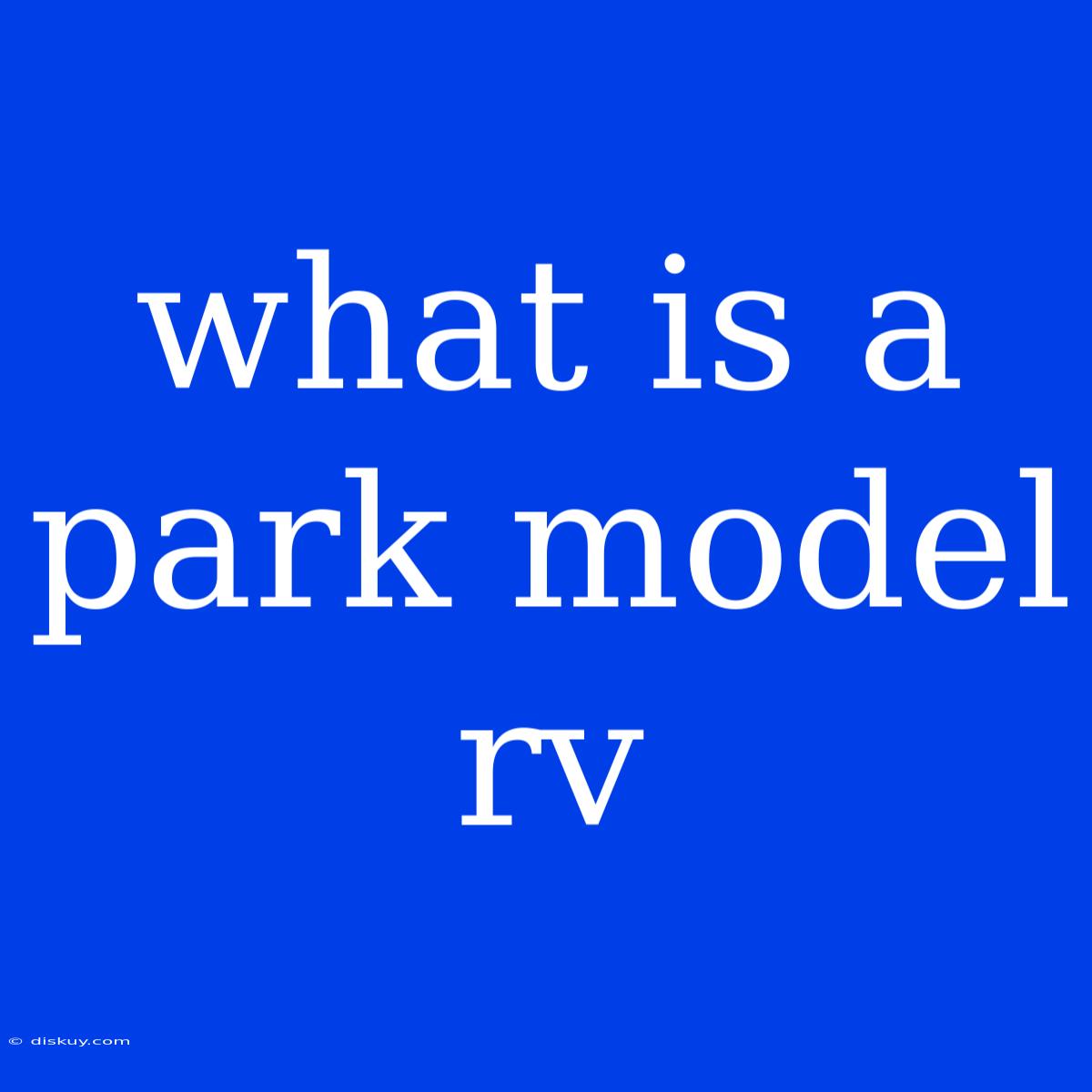 What Is A Park Model Rv