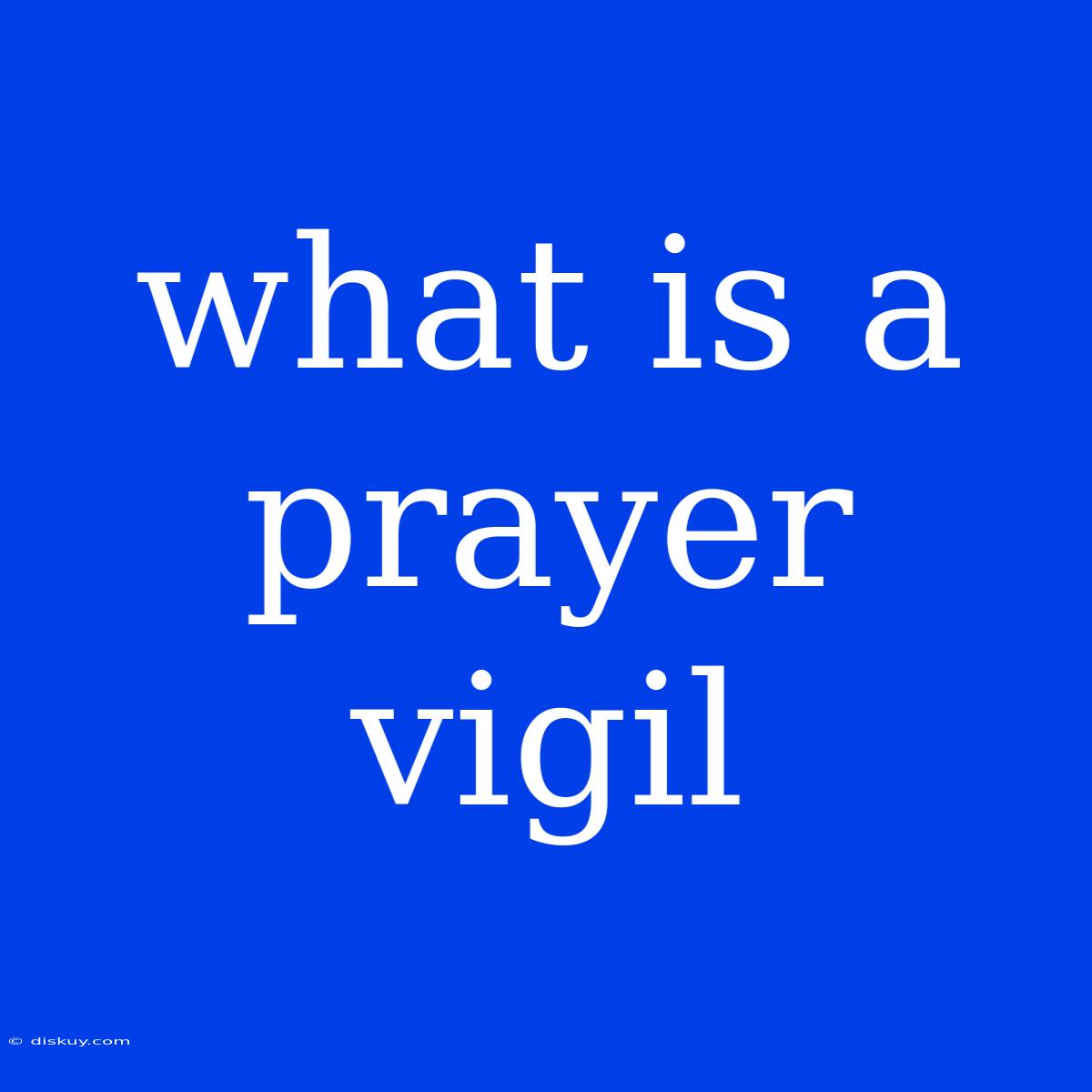 What Is A Prayer Vigil