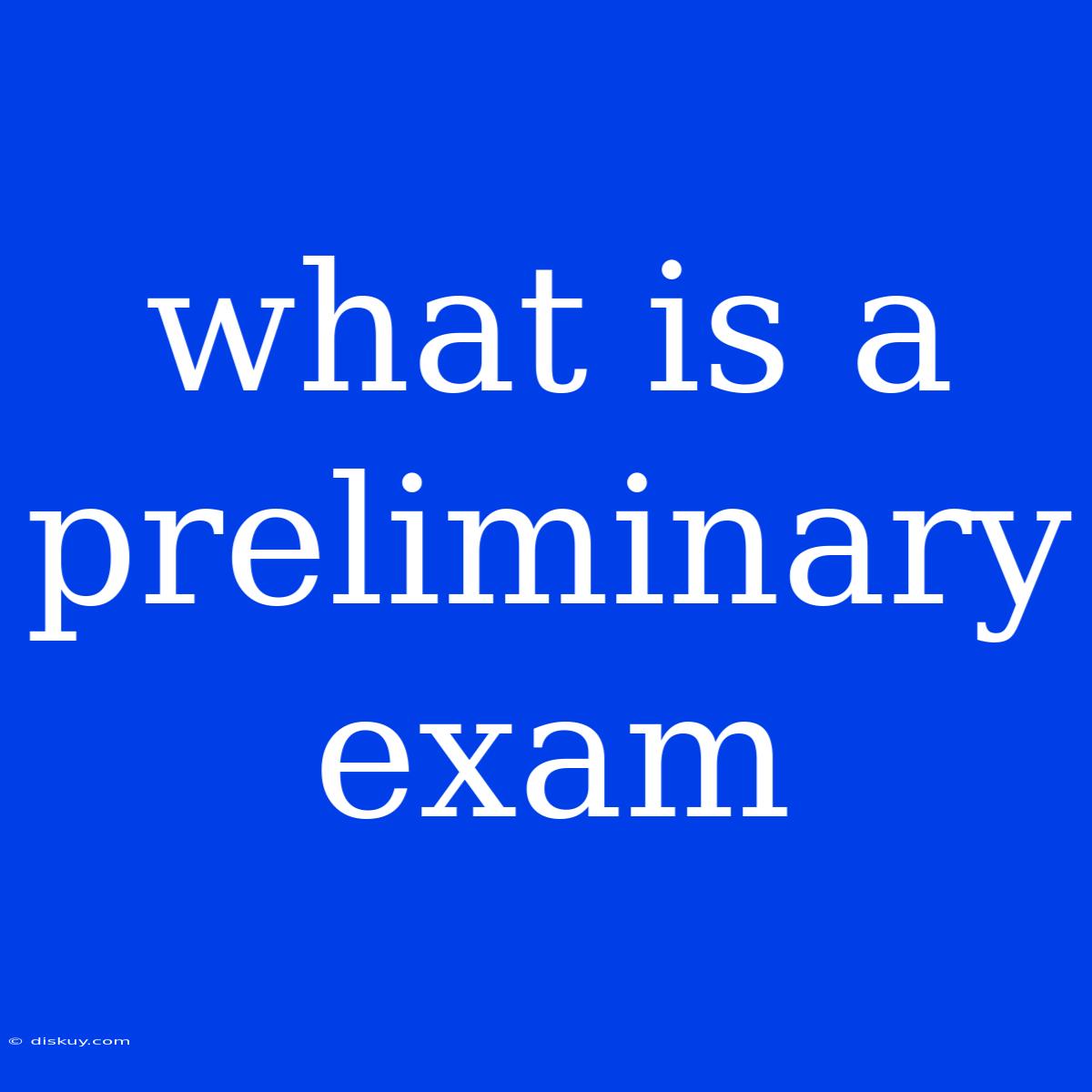 What Is A Preliminary Exam