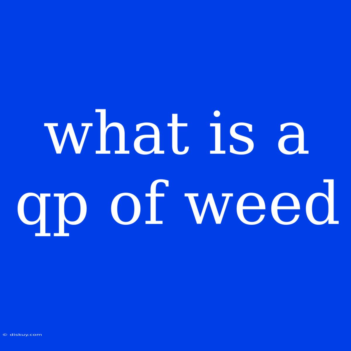 What Is A Qp Of Weed