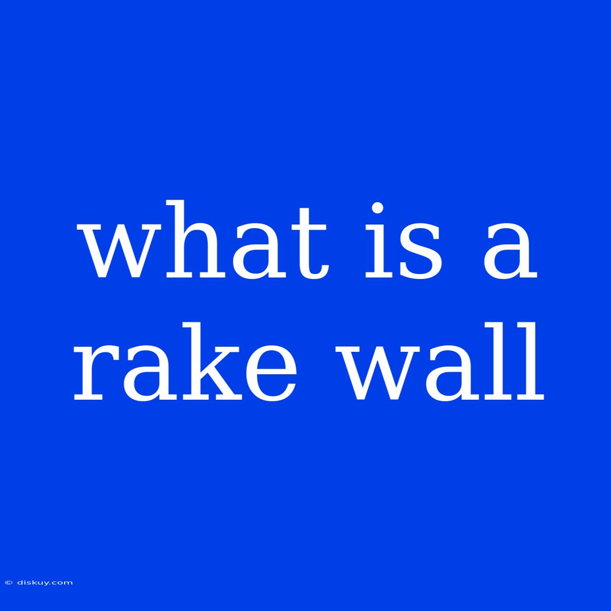 What Is A Rake Wall