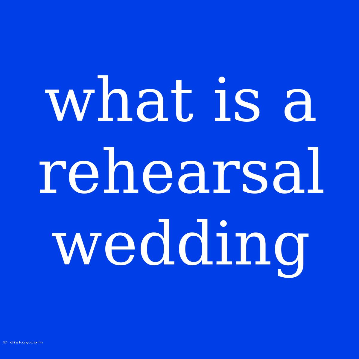 What Is A Rehearsal Wedding