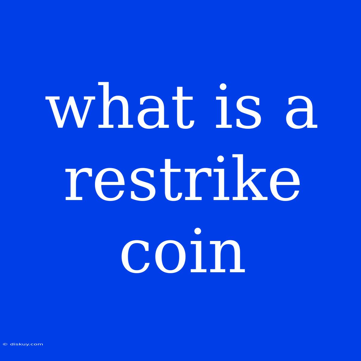 What Is A Restrike Coin