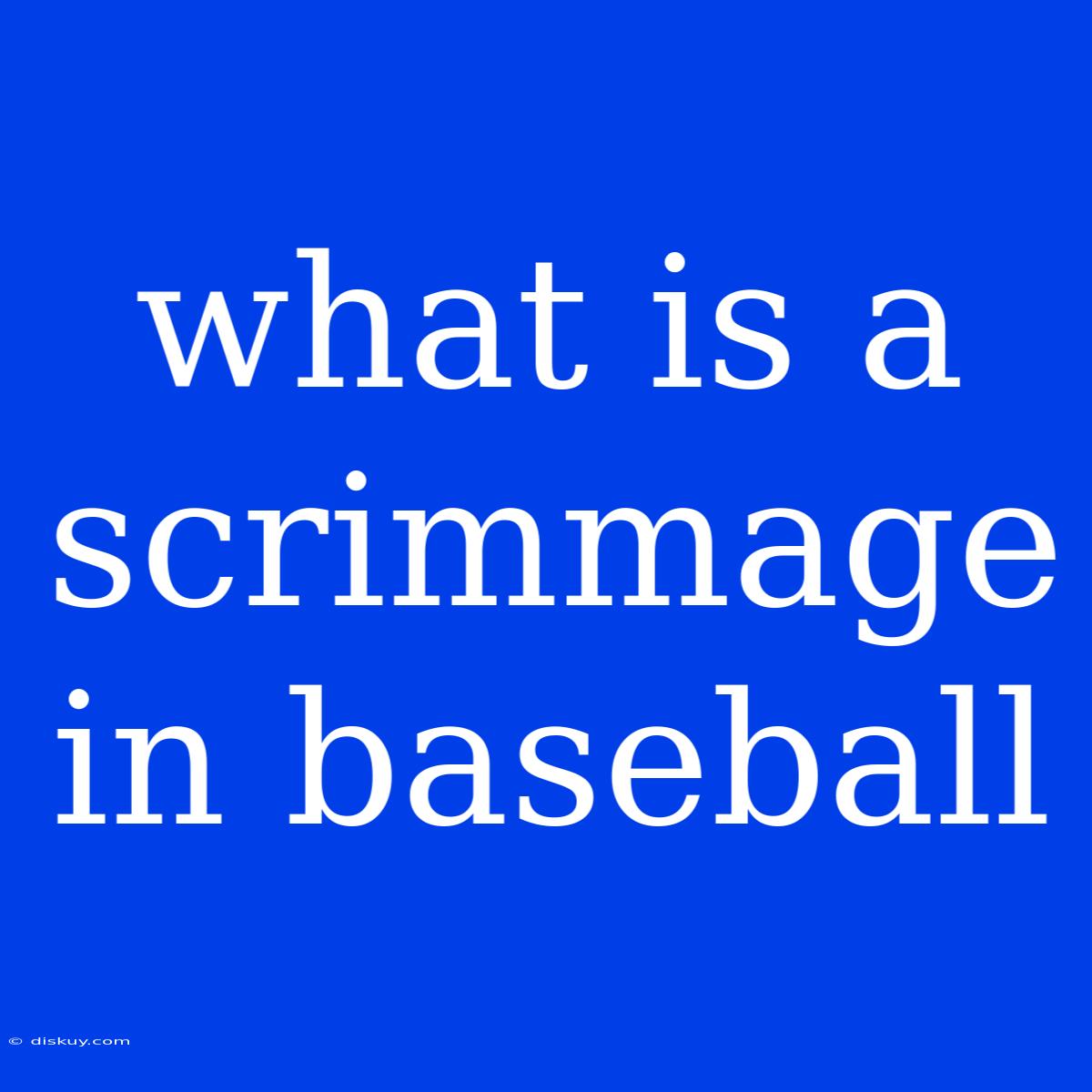 What Is A Scrimmage In Baseball