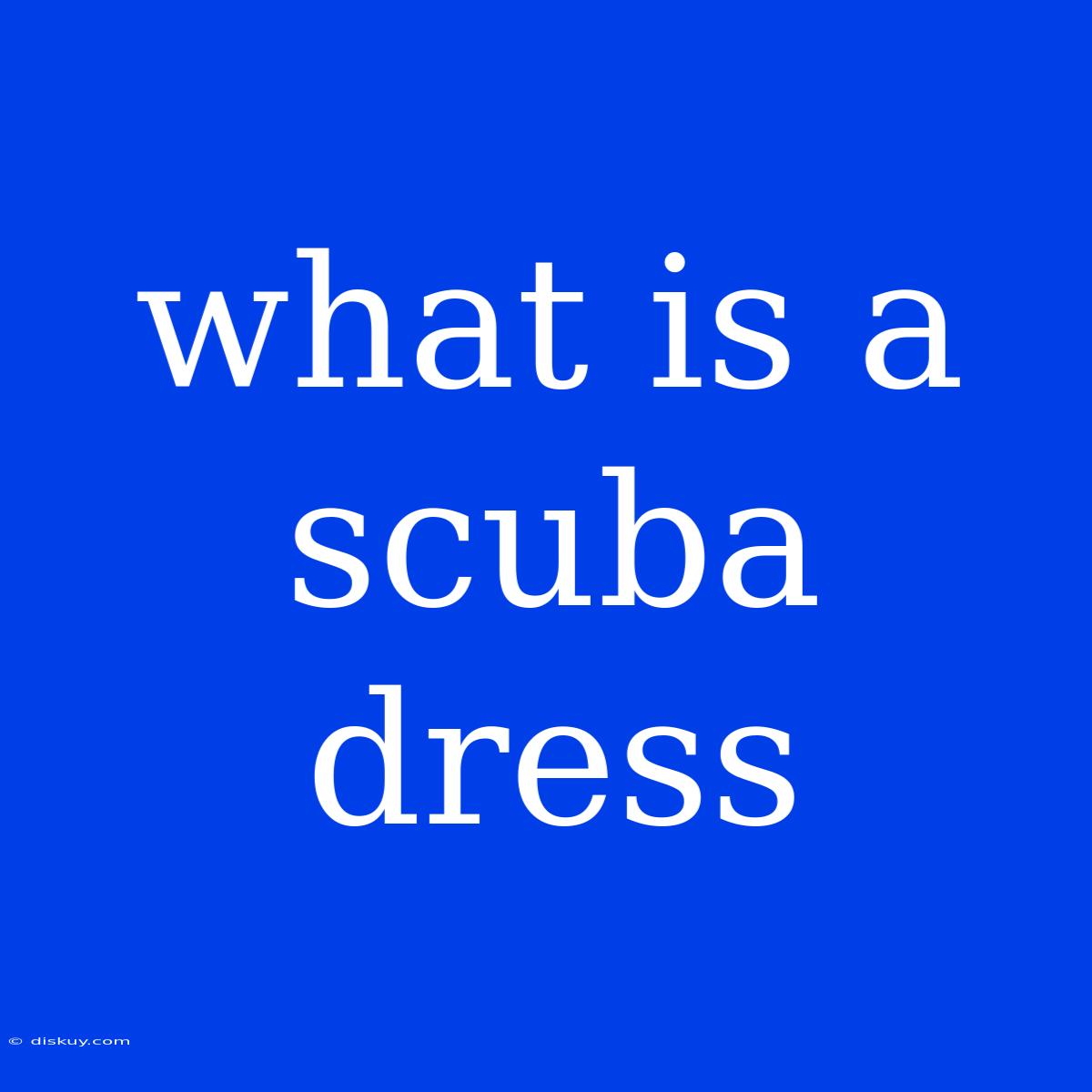 What Is A Scuba Dress