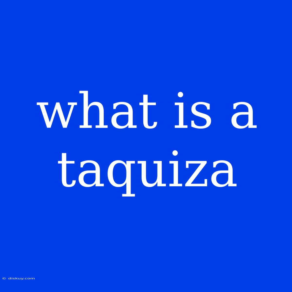 What Is A Taquiza