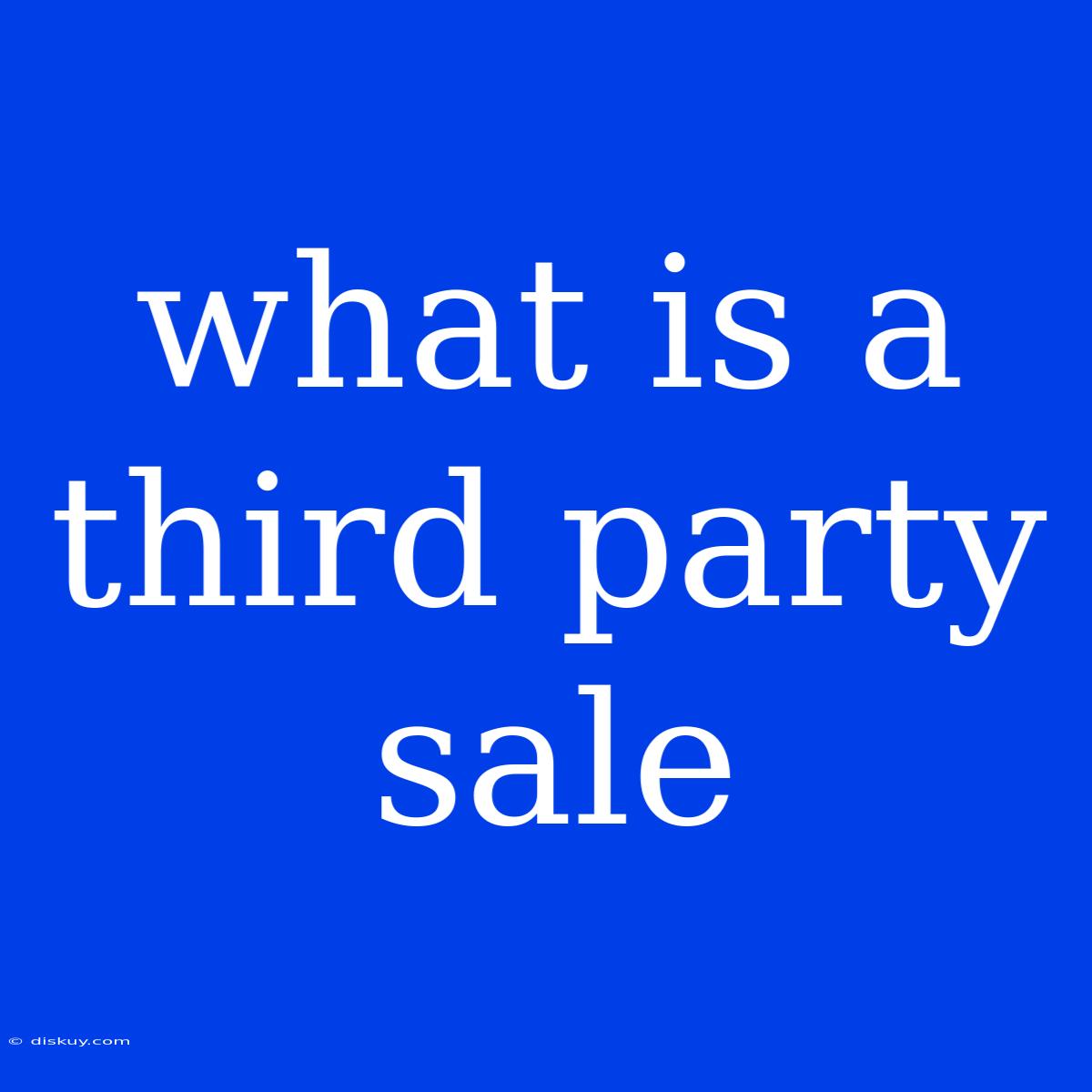 What Is A Third Party Sale