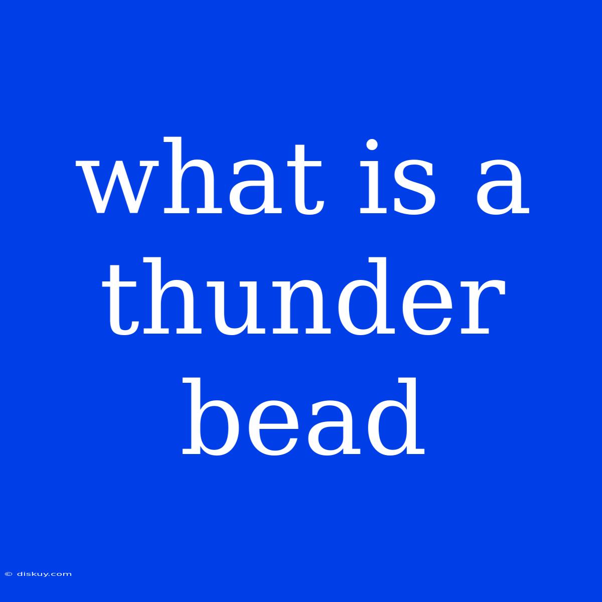 What Is A Thunder Bead