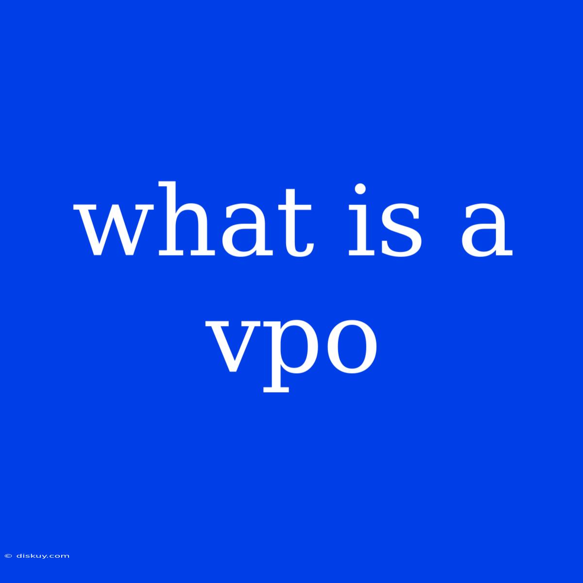 What Is A Vpo