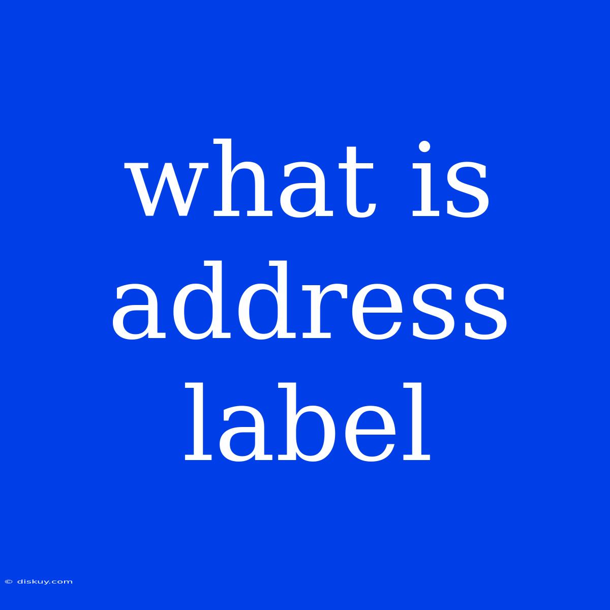 What Is Address Label