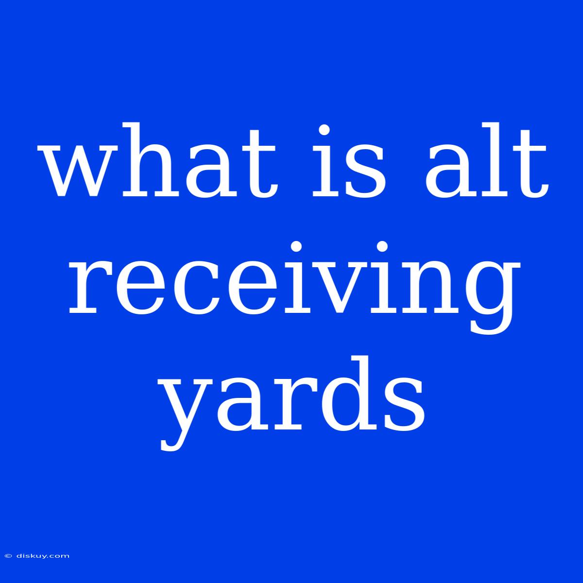 What Is Alt Receiving Yards