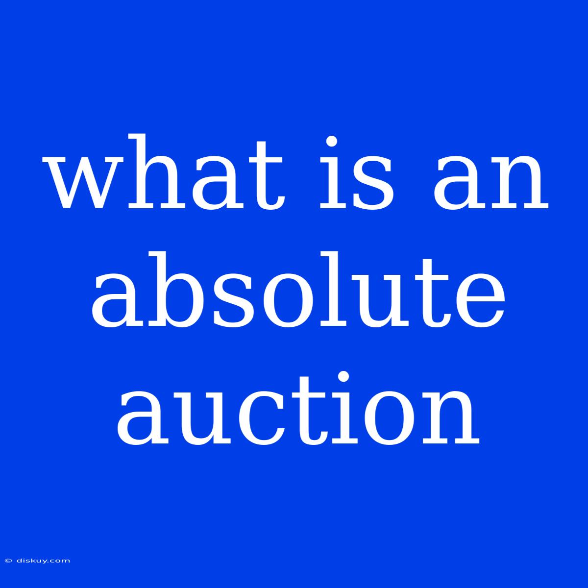 What Is An Absolute Auction