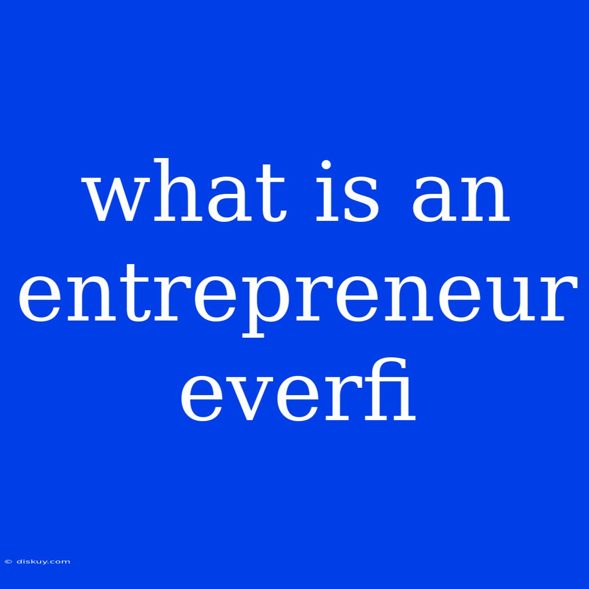 What Is An Entrepreneur Everfi