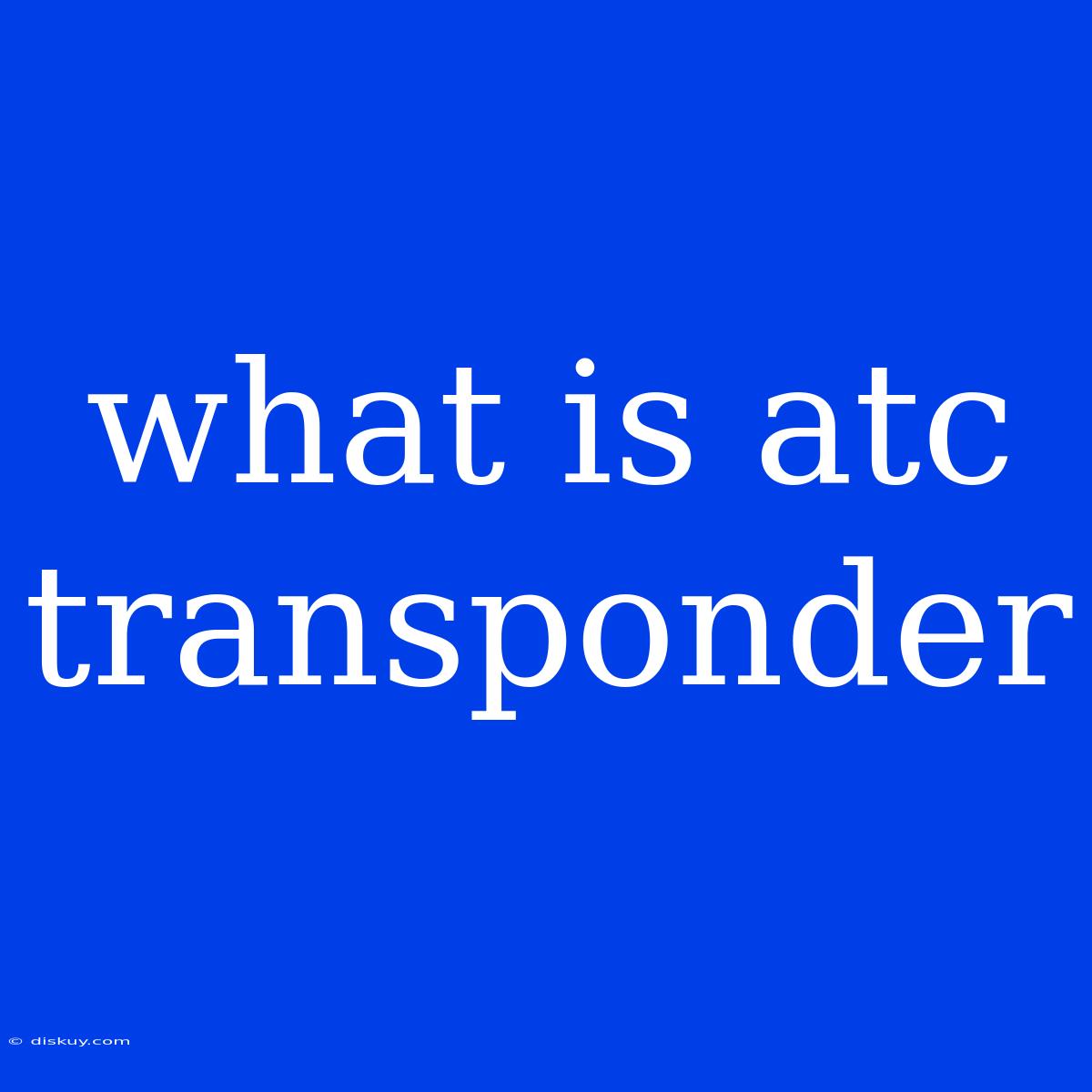 What Is Atc Transponder