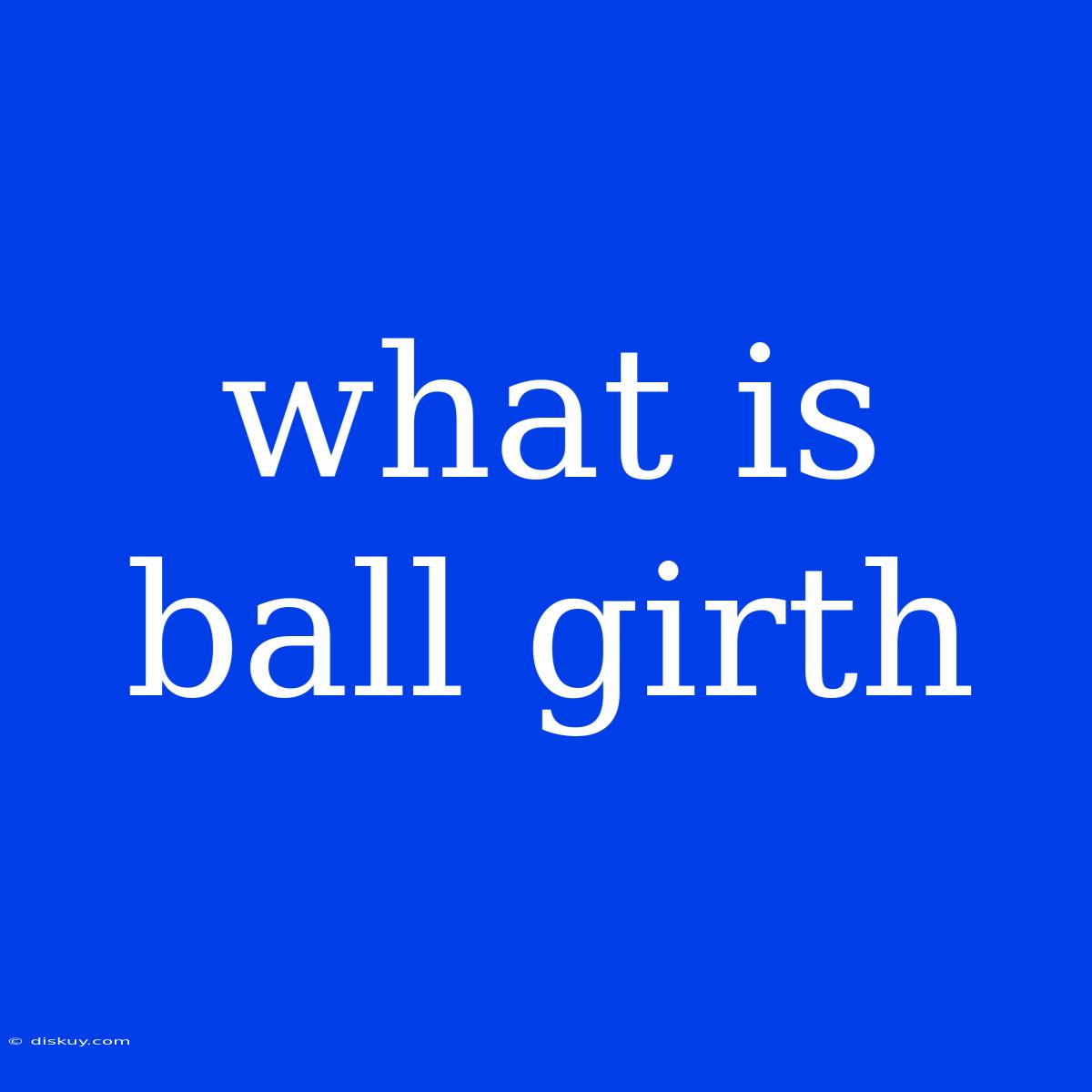 What Is Ball Girth