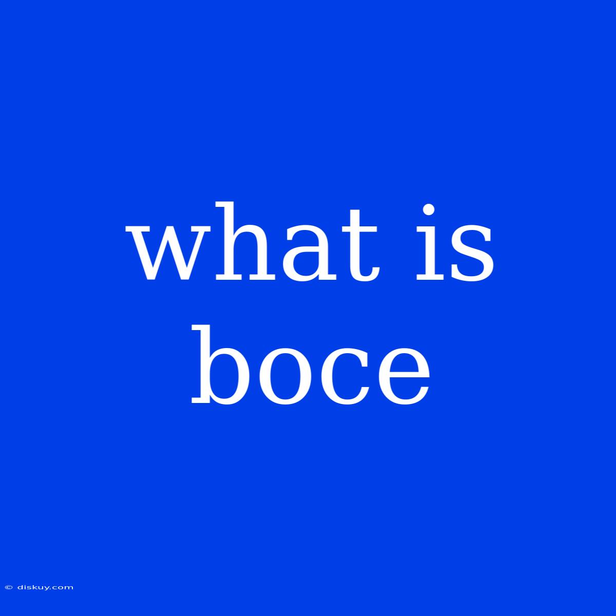 What Is Boce