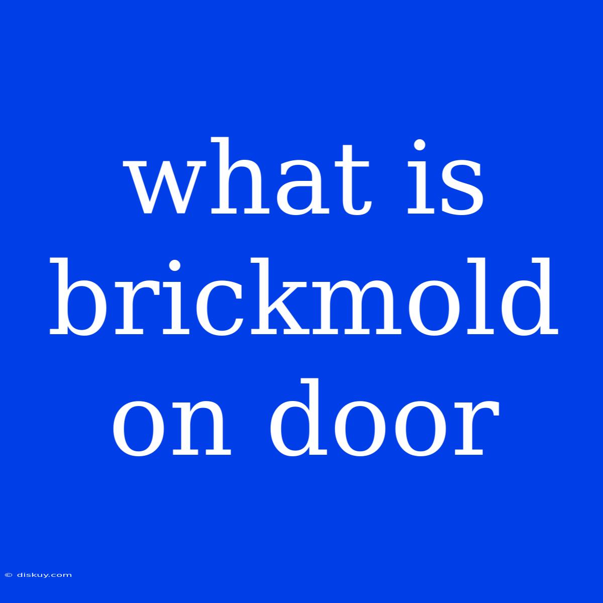 What Is Brickmold On Door