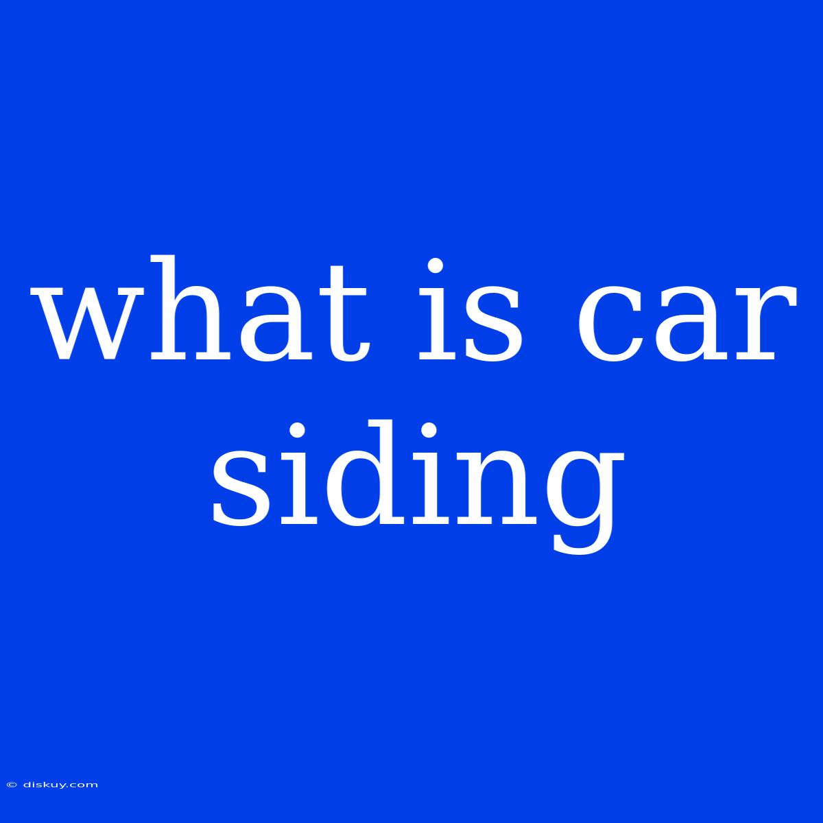 What Is Car Siding