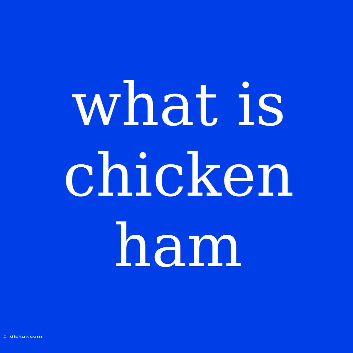 What Is Chicken Ham